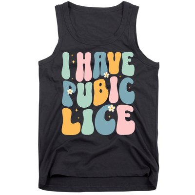 I Have Pubic Lice Funny Offensive Inappropriate Meme Tank Top