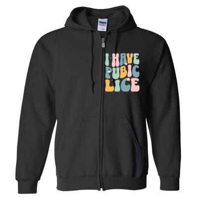 I Have Pubic Lice Funny Offensive Inappropriate Meme Full Zip Hoodie