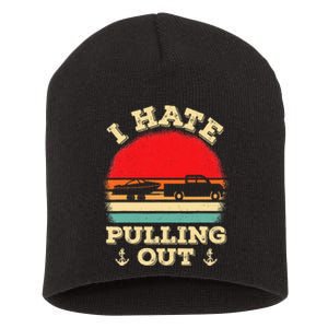 I Hate Pulling Out Retro Boating Boat Captain Short Acrylic Beanie