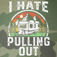 I Hate Pulling Out Funny Camper RV Camping Trailer Gift Legacy Tie Dye Trucker Hat