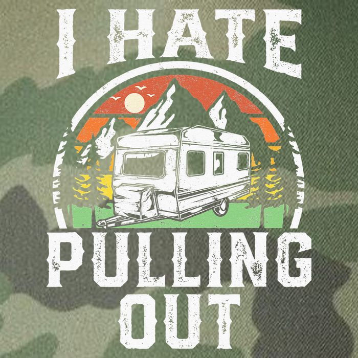 I Hate Pulling Out Funny Camper RV Camping Trailer Gift Legacy Tie Dye Trucker Hat