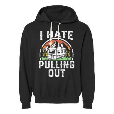 I Hate Pulling Out Funny Camper RV Camping Trailer Gift Garment-Dyed Fleece Hoodie