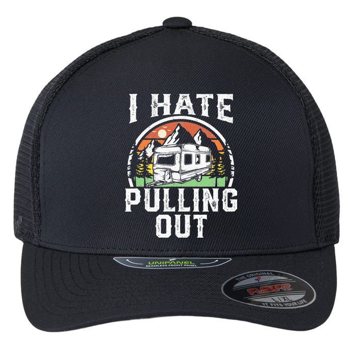 I Hate Pulling Out Funny Camper RV Camping Trailer Gift Flexfit Unipanel Trucker Cap