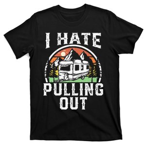 I Hate Pulling Out Funny Camper RV Camping Trailer Gift T-Shirt