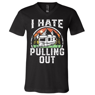 I Hate Pulling Out Funny Camper RV Camping Trailer Gift V-Neck T-Shirt
