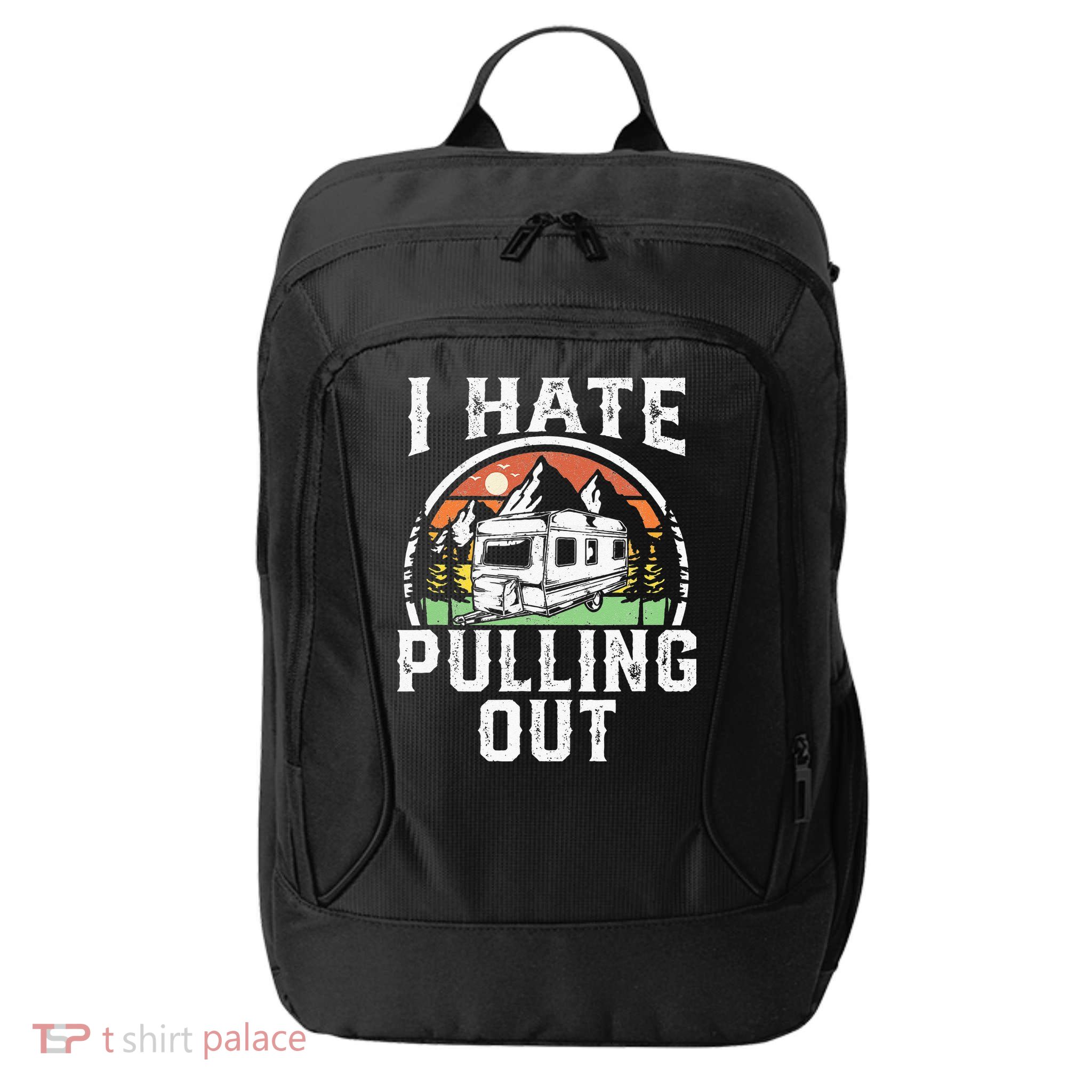 I Hate Pulling Out Funny Camper RV Camping Trailer Gift City Backpack