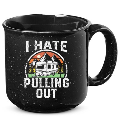 I Hate Pulling Out Funny Camper RV Camping Trailer Gift 15oz Campfire Ceramic Mug