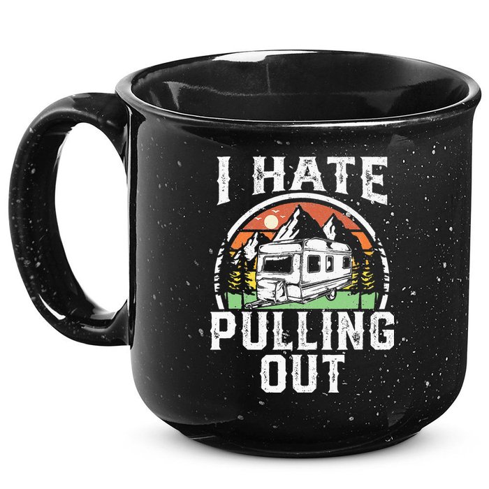 I Hate Pulling Out Funny Camper RV Camping Trailer Gift 15oz Campfire Ceramic Mug