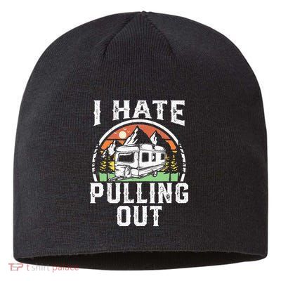 I Hate Pulling Out Funny Camper RV Camping Trailer Gift Sustainable Beanie