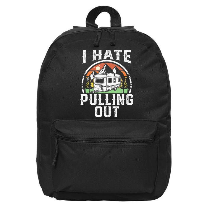I Hate Pulling Out Funny Camper RV Camping Trailer Gift 16 in Basic Backpack