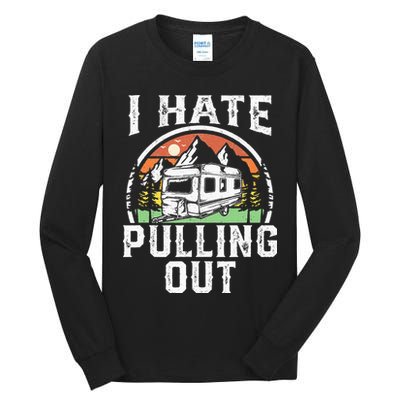I Hate Pulling Out Funny Camper RV Camping Trailer Gift Tall Long Sleeve T-Shirt