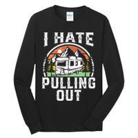 I Hate Pulling Out Funny Camper RV Camping Trailer Gift Tall Long Sleeve T-Shirt