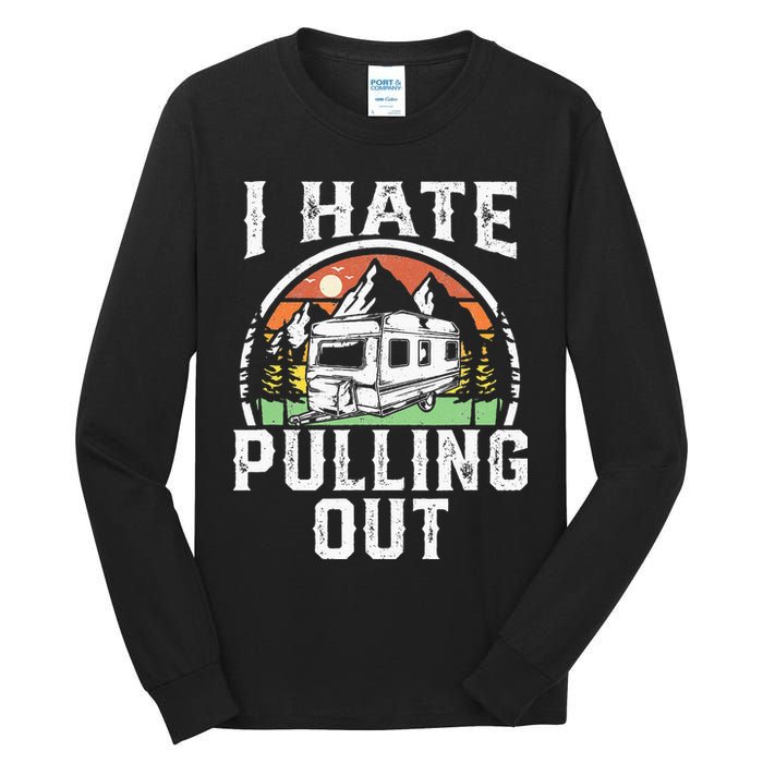 I Hate Pulling Out Funny Camper RV Camping Trailer Gift Tall Long Sleeve T-Shirt