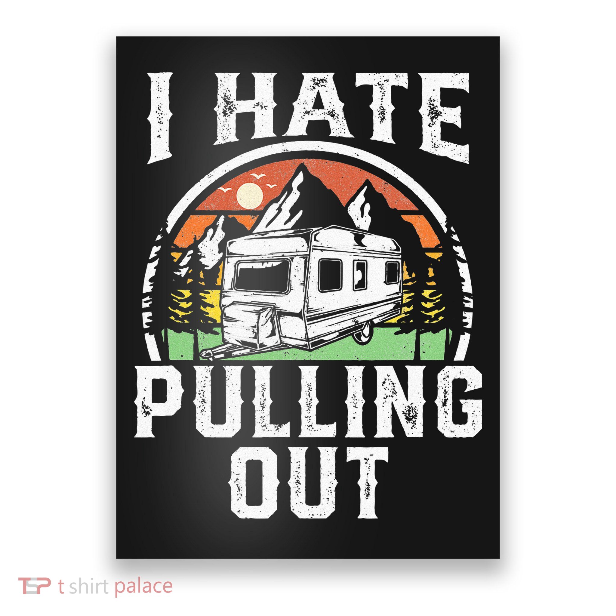 I Hate Pulling Out Funny Camper RV Camping Trailer Gift Poster