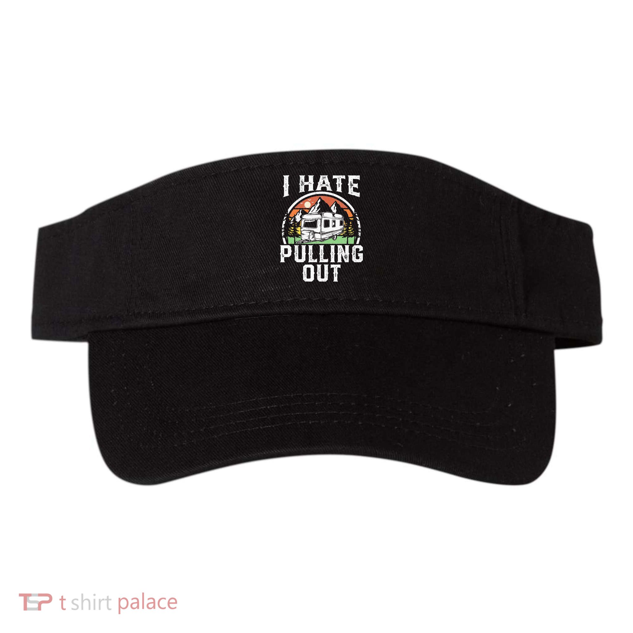 I Hate Pulling Out Funny Camper RV Camping Trailer Gift Visor