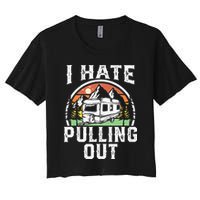 I Hate Pulling Out Funny Camper RV Camping Trailer Gift Crop Top