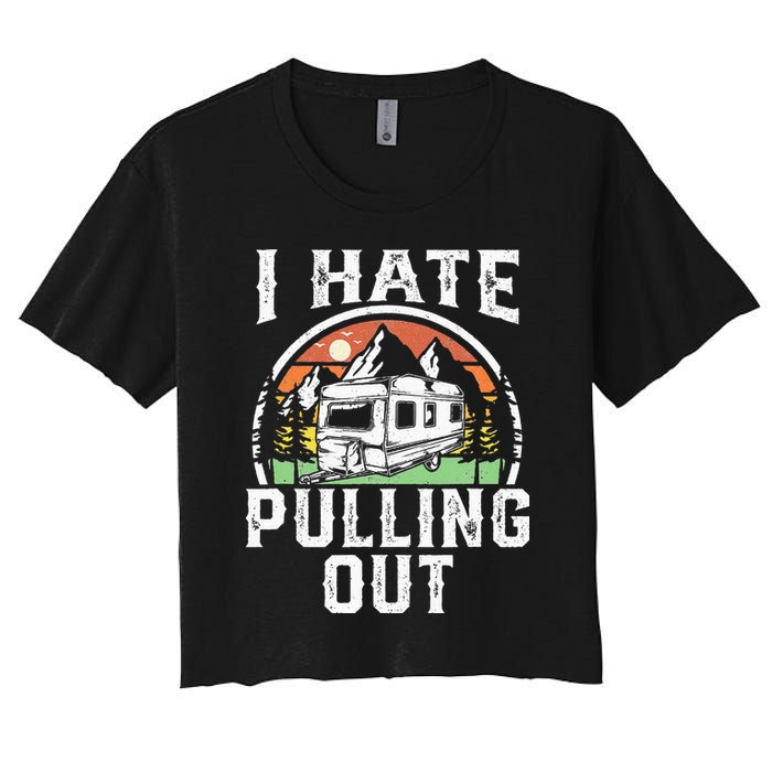 I Hate Pulling Out Funny Camper RV Camping Trailer Gift Crop Top
