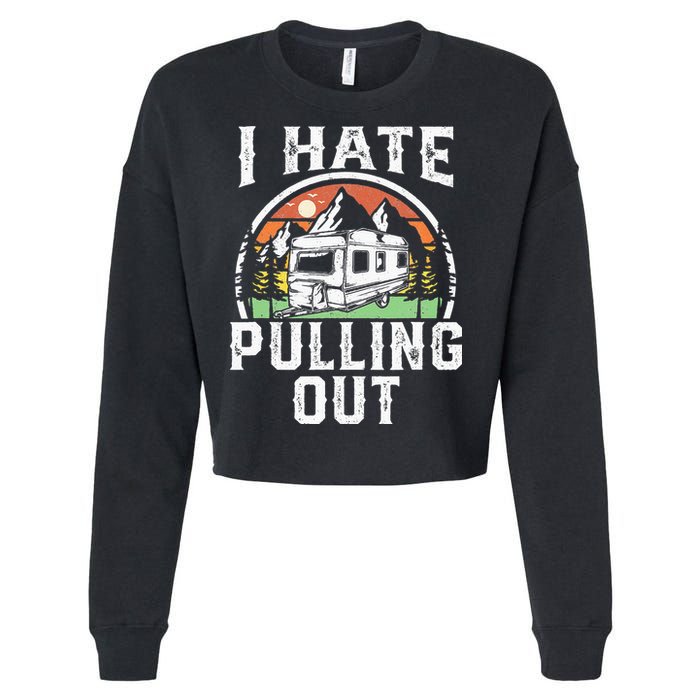 I Hate Pulling Out Funny Camper RV Camping Trailer Gift Cropped Pullover Crew