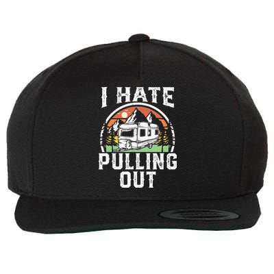 I Hate Pulling Out Funny Camper RV Camping Trailer Gift Wool Snapback Cap