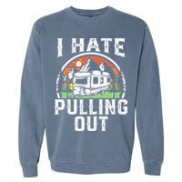 I Hate Pulling Out Funny Camper RV Camping Trailer Gift Garment-Dyed Sweatshirt
