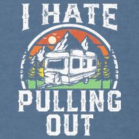 I Hate Pulling Out Funny Camper RV Camping Trailer Gift Garment-Dyed Sweatshirt