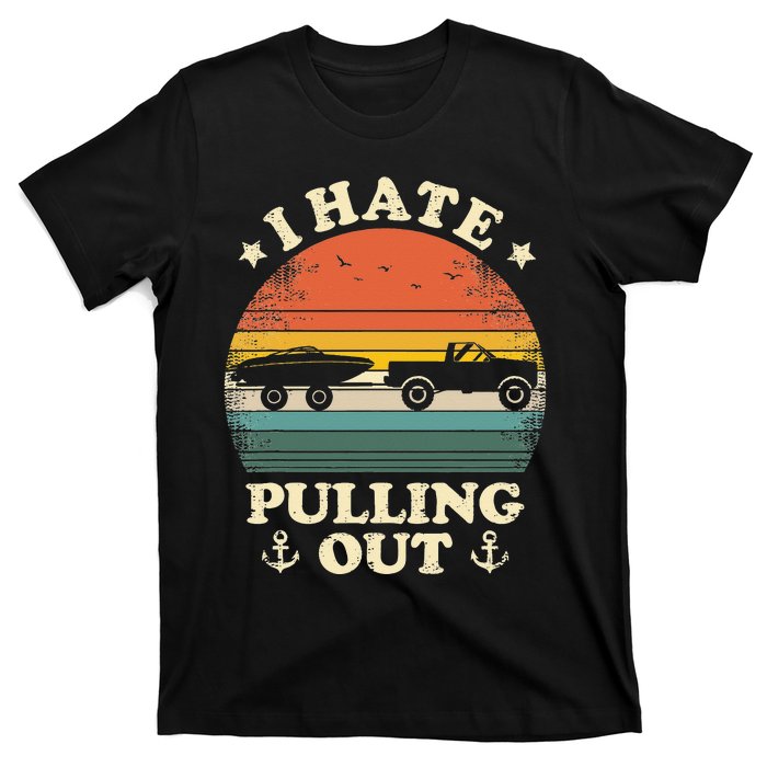 I Hate Pulling Out Vintage Boating Boat Trailer Captain T-Shirt