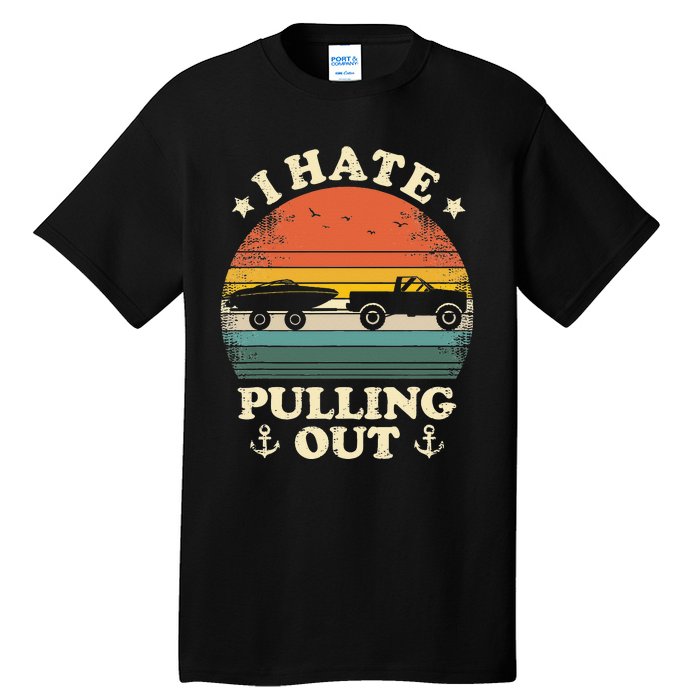 I Hate Pulling Out Vintage Boating Boat Trailer Captain Tall T-Shirt