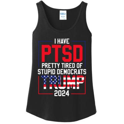 I Have Ptsd Pretty Tired Of Stupid Democrats Trump 2024 Ladies Essential Tank