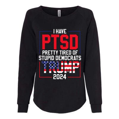 I Have Ptsd Pretty Tired Of Stupid Democrats Trump 2024 Womens California Wash Sweatshirt