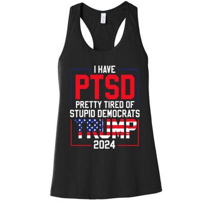 I Have Ptsd Pretty Tired Of Stupid Democrats Trump 2024 Women's Racerback Tank