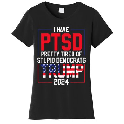 I Have Ptsd Pretty Tired Of Stupid Democrats Trump 2024 Women's T-Shirt