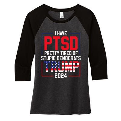 I Have Ptsd Pretty Tired Of Stupid Democrats Trump 2024 Women's Tri-Blend 3/4-Sleeve Raglan Shirt