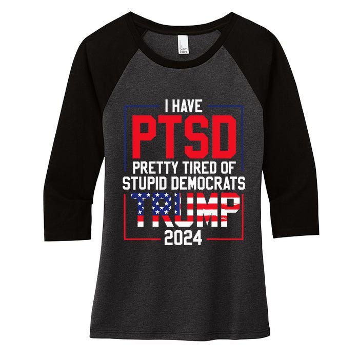 I Have Ptsd Pretty Tired Of Stupid Democrats Trump 2024 Women's Tri-Blend 3/4-Sleeve Raglan Shirt