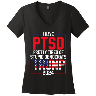 I Have Ptsd Pretty Tired Of Stupid Democrats Trump 2024 Women's V-Neck T-Shirt