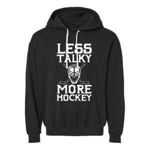 Ice Hockey Player Goalie Goalkeeper Less Talky More Hockey Garment-Dyed Fleece Hoodie