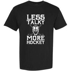 Ice Hockey Player Goalie Goalkeeper Less Talky More Hockey Garment-Dyed Heavyweight T-Shirt