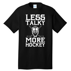 Ice Hockey Player Goalie Goalkeeper Less Talky More Hockey Tall T-Shirt