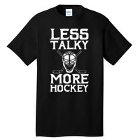 Ice Hockey Player Goalie Goalkeeper Less Talky More Hockey Tall T-Shirt