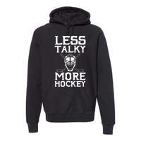 Ice Hockey Player Goalie Goalkeeper Less Talky More Hockey Premium Hoodie