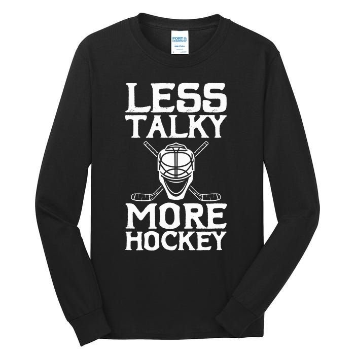 Ice Hockey Player Goalie Goalkeeper Less Talky More Hockey Tall Long Sleeve T-Shirt