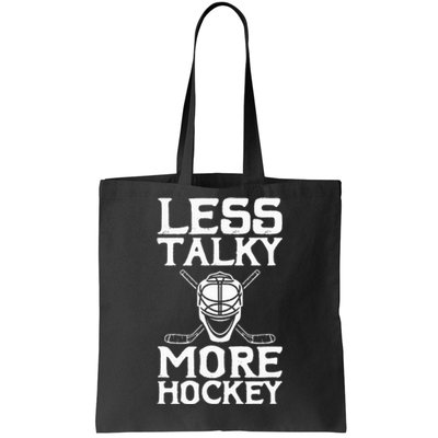 Ice Hockey Player Goalie Goalkeeper Less Talky More Hockey Tote Bag