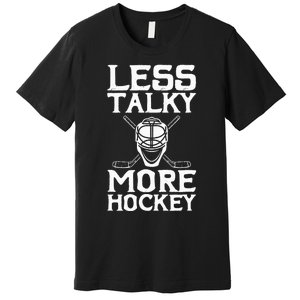 Ice Hockey Player Goalie Goalkeeper Less Talky More Hockey Premium T-Shirt