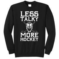 Ice Hockey Player Goalie Goalkeeper Less Talky More Hockey Tall Sweatshirt