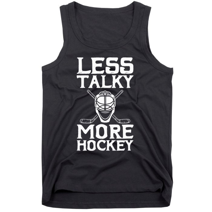 Ice Hockey Player Goalie Goalkeeper Less Talky More Hockey Tank Top