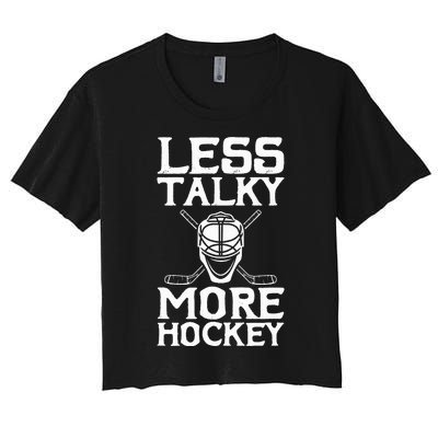 Ice Hockey Player Goalie Goalkeeper Less Talky More Hockey Women's Crop Top Tee