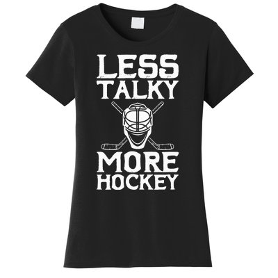 Ice Hockey Player Goalie Goalkeeper Less Talky More Hockey Women's T-Shirt