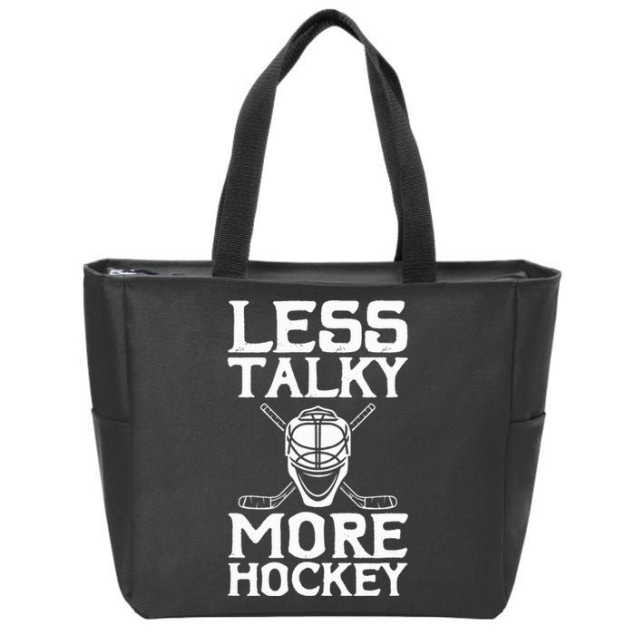 Ice Hockey Player Goalie Goalkeeper Less Talky More Hockey Zip Tote Bag