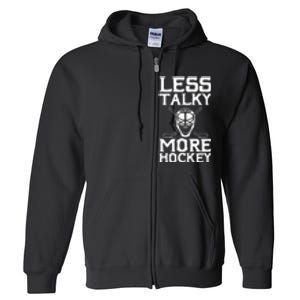 Ice Hockey Player Goalie Goalkeeper Less Talky More Hockey Full Zip Hoodie