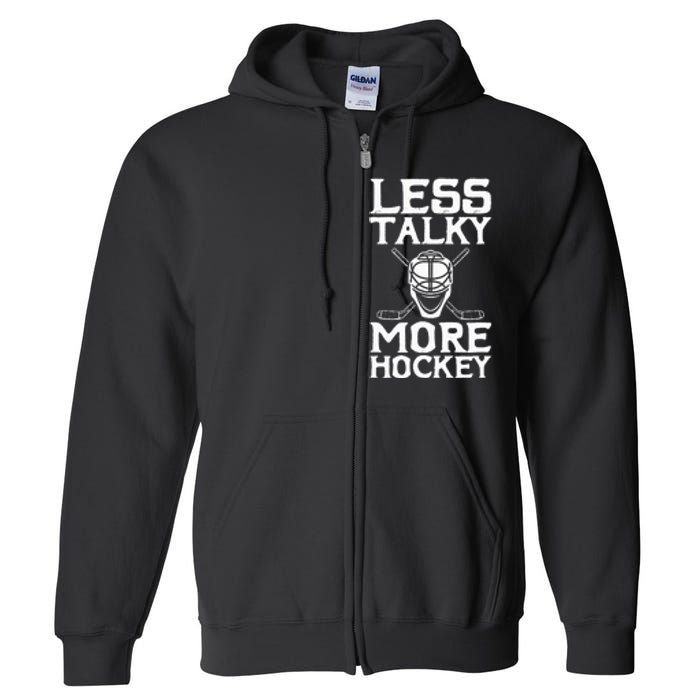 Ice Hockey Player Goalie Goalkeeper Less Talky More Hockey Full Zip Hoodie