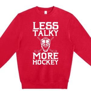 Ice Hockey Player Goalie Goalkeeper Less Talky More Hockey Premium Crewneck Sweatshirt